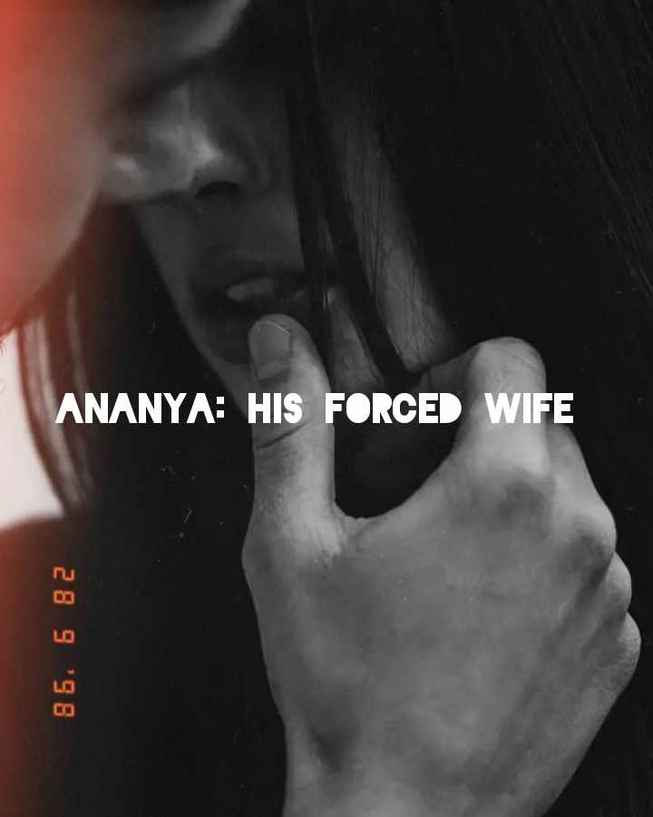Ananya:his forced wife