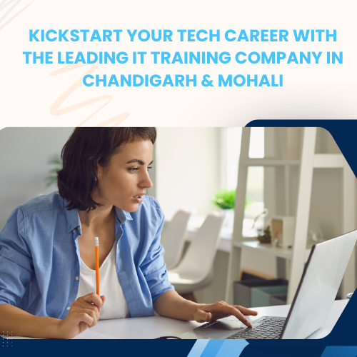 Kickstart Your Tech Career with the Leading IT Training Company in Chandigarh & Mohali