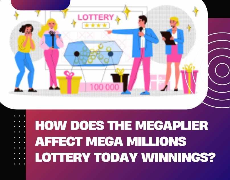 How Does the Megaplier Affect Mega Millions Lottery Today Winnings?