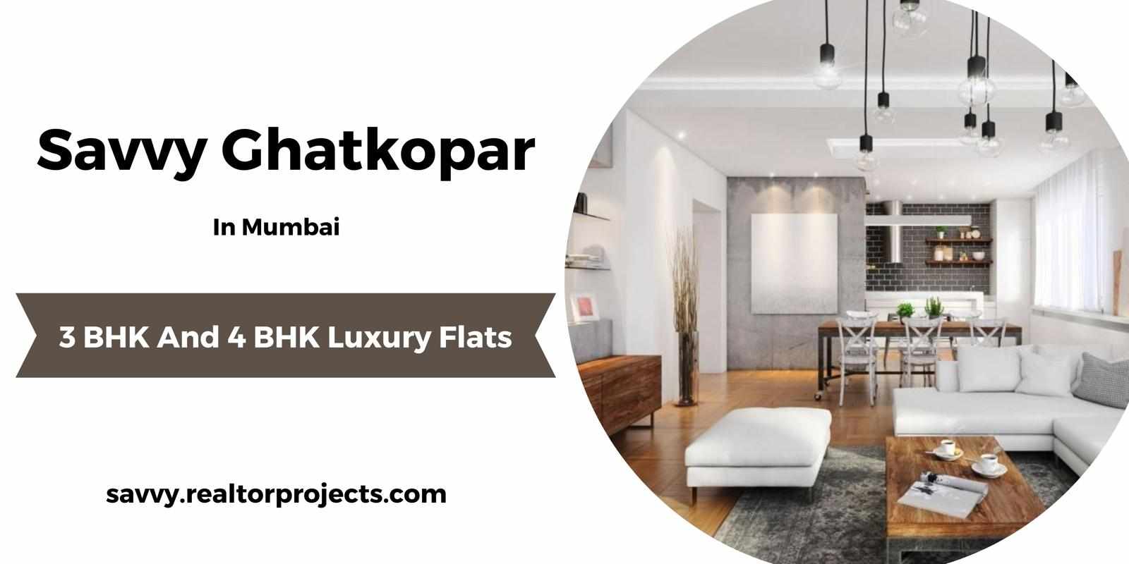Savvy Ghatkopar Mumbai - A Luxurious Home Is Your Dream