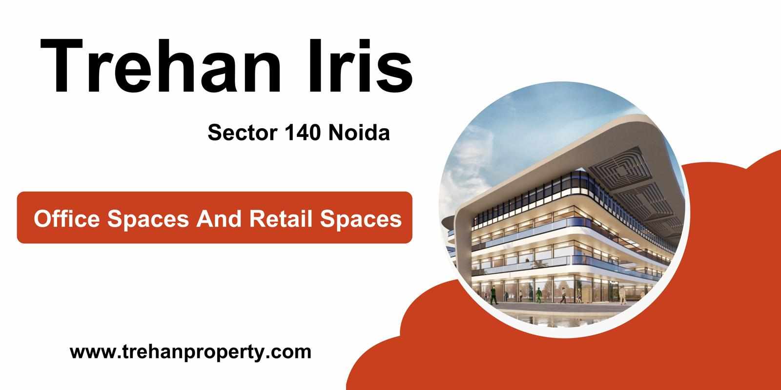 Trehan Iris Sector 140 Noida - A Profitable Investment