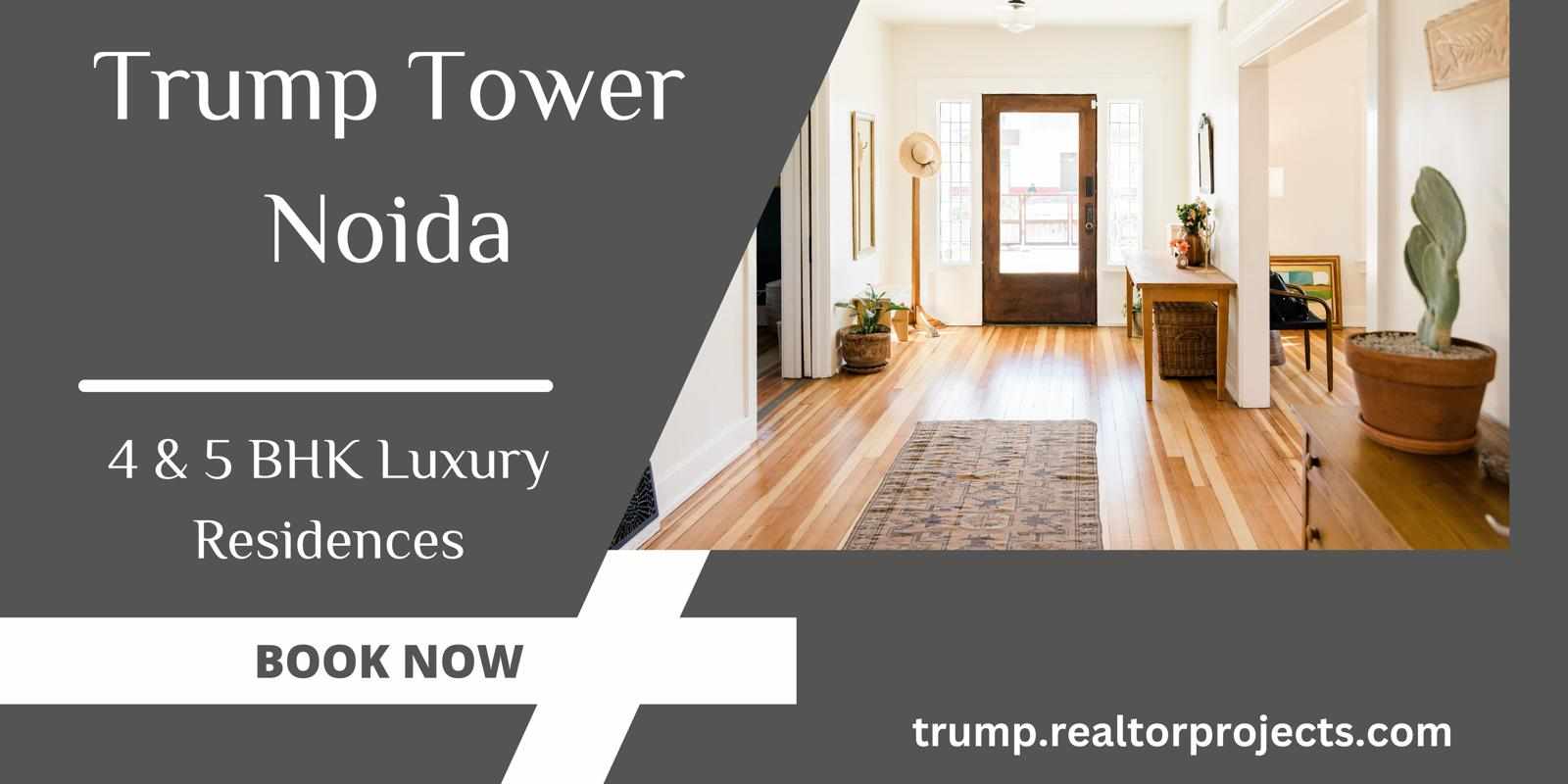 Trump Tower Noida - A Luxury Only Made For You