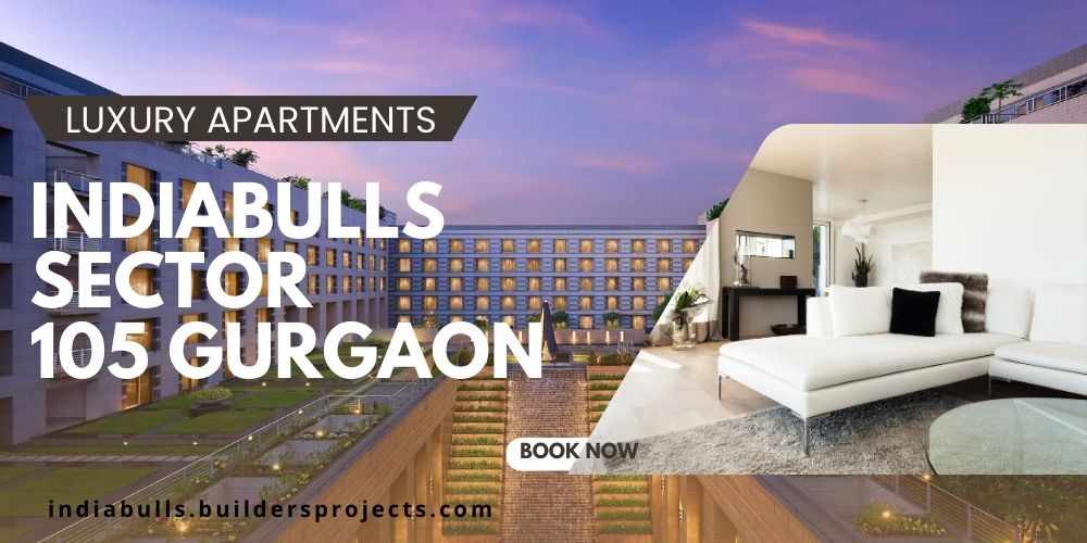 Indiabulls Sector 105—A Modern Residential Chapter Unfolding in Gurgaon