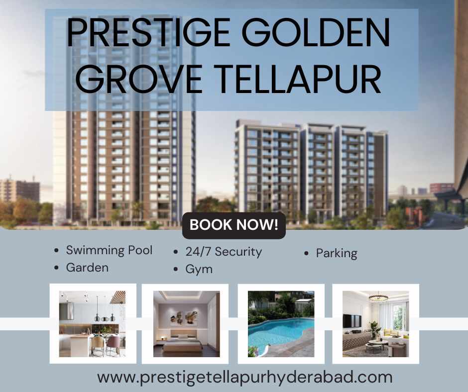 A New Chapter of Luxury Living Begins at Prestige Golden Grove Tellapur Hyderabad