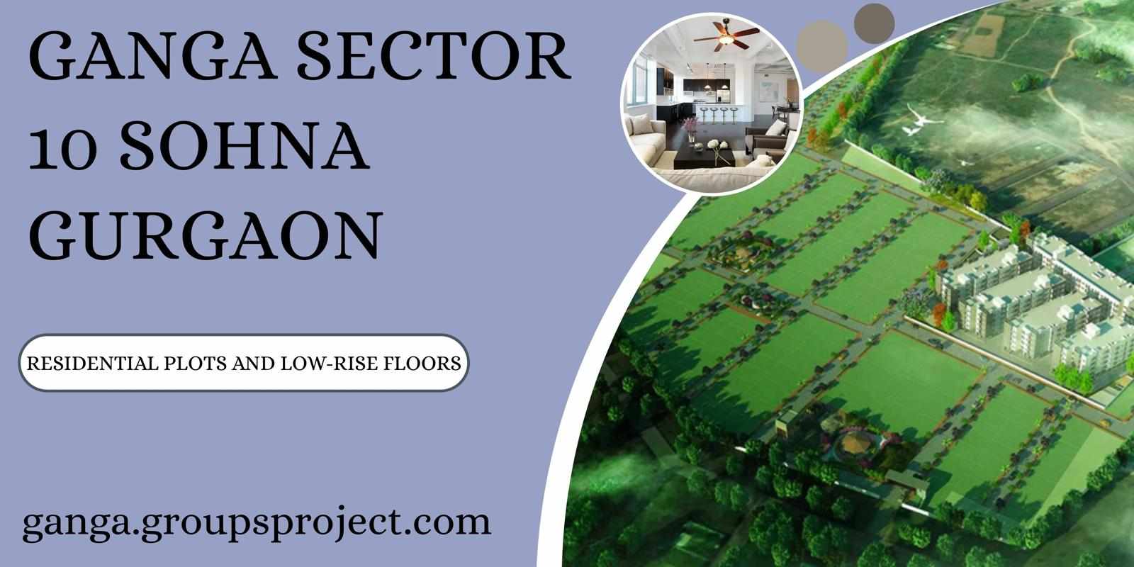 Ganga Plots in Sector 10 Sohna Gurugram: A Fast-Growing Residential Hub