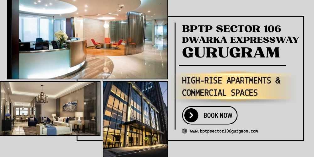 BPTP Sector 106 Gurgaon—Modern Living with Mixed-Use Convenience in a Growing Urban Hub