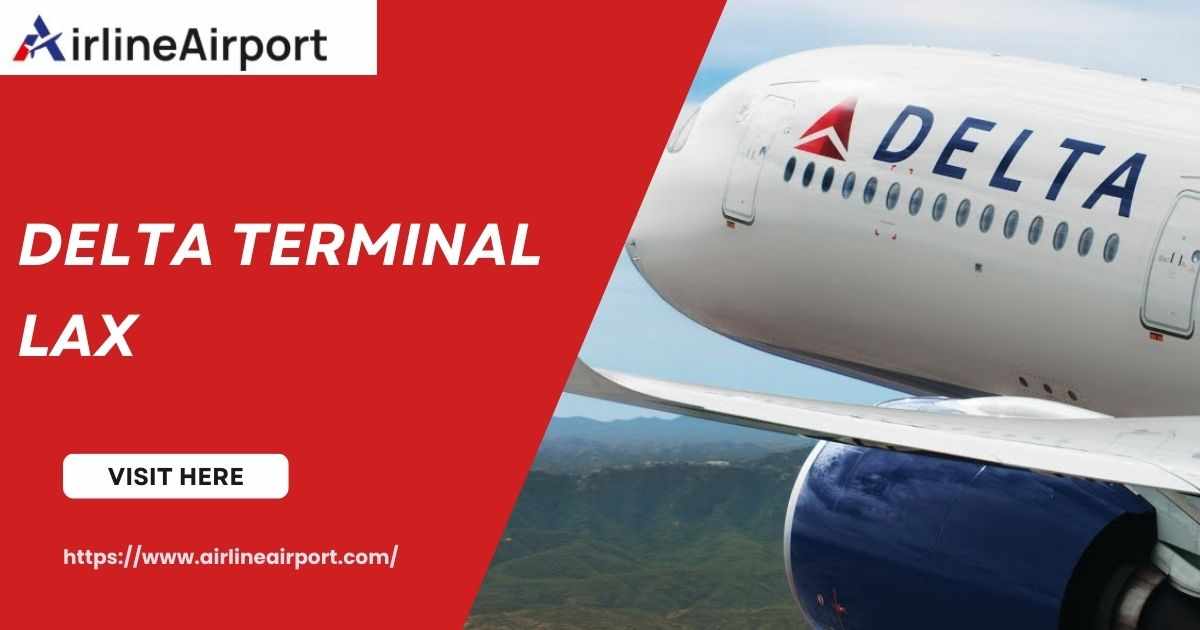 “From Curb to Gate: Your Full Traveler Guide to Delta’s LAX Terminal”