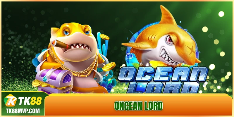 Bi kip choi ban ca Ocean Lord chuan khong can chinh tai Tk88