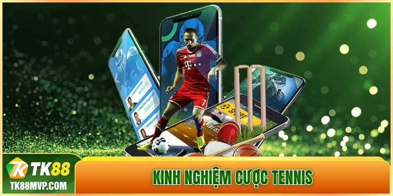 Kinh nghiem cuoc Tennis hieu qua tu cao thu tai TK88