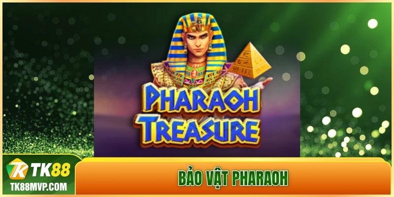 Bao vat Pharaoh – Sieu pham game slot van nguoi me tai Tk88