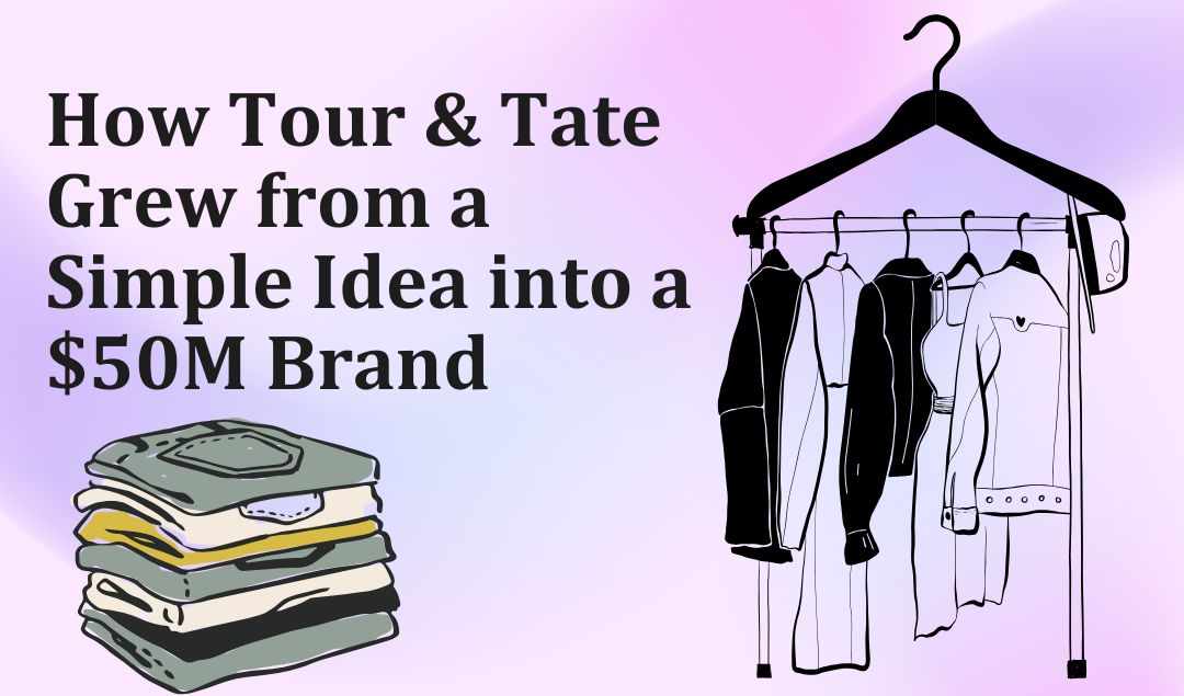 The Growth of Tour & Tate: From Startup Dream to $50 Million Brand