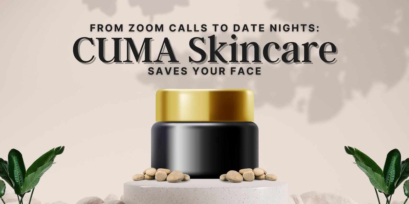 From Zoom Calls to Date Nights: CUMA Skincare Saves Your Face