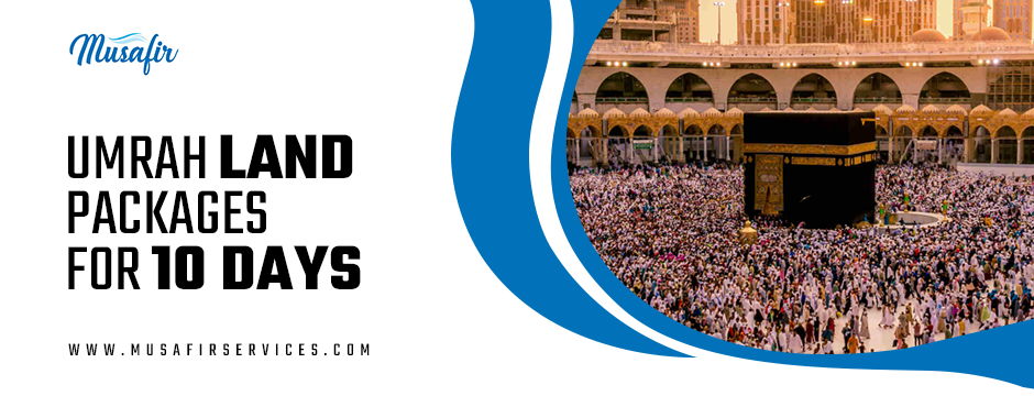 Spiritual Preparation Tips for Pilgrims Taking Umrah Land Packages for 10 Days