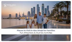Places to Visit in Abu Dhabi for Families: Fun Attractions & Must-Do Activities