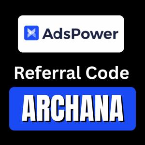 Adspower Referral Code "ARCHANA"
