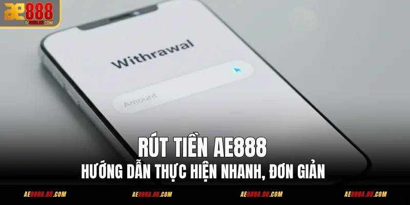 AE888 – Đánh Giá Toàn Diện Nhà Cái Uy Tín & Hướng Dẫn Rút Tiền An Toàn