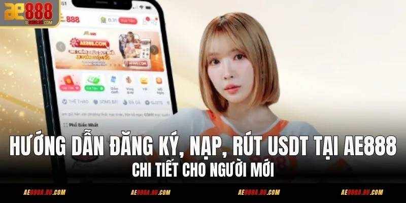 AE888 – Nền Tảng Giải Trí Trực Tuyến Hỗ Trợ Đăng Ký, Nạp Rút USDT Nhanh Gọn