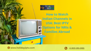 How to Watch Indian Channels in USA: Best IPTV Options for NRIs & Families Abroad