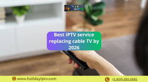 Why IPTV Is Replacing Cable TV in USA by 2026 – The Rise of Affordable International Streaming with Holiday IPTV