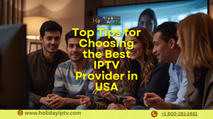 Top Tips for Choosing the Best IPTV Provider in USA