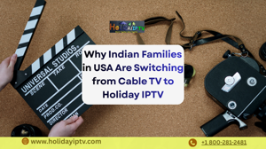 Why Indian Families in USA Are Switching from Cable TV to Holiday IPTV
