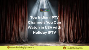 Top Indian IPTV Channels You Can Watch in USA with Holiday IPTV
