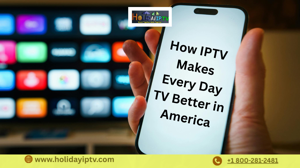 From Weekends to Workdays: How IPTV Makes Every Day TV Better in America