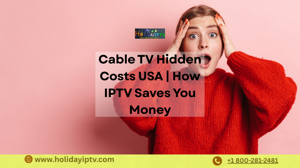 Hidden Costs of Cable Every American Misses (And How IPTV Saves You Money)