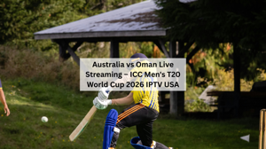 Australia vs Oman Live Streaming | ICC T20 World Cup 2026 IPTV USA