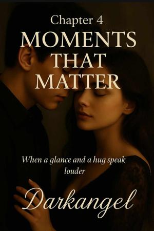 Chapter 4 - Moments That Matter 🌙 ✨❝ When a glance and a hug speak louder ❞✨