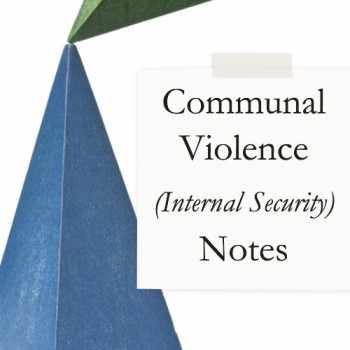 Communal Violence (Internal Security) - Important Notes for UPSC/PSC Mains