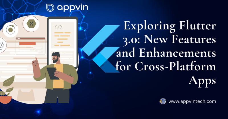 Exploring Flutter 3.0: New Features and Enhancements for Cross-Platform Apps
