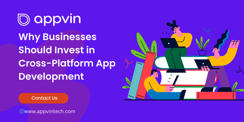 Why Businesses Should Invest in Cross-Platform App Development