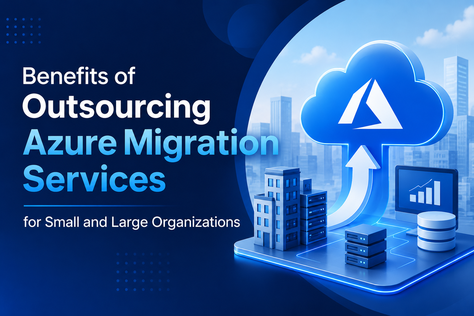 Benefits of Outsourcing Azure Migration Services for Small and Large Organizations