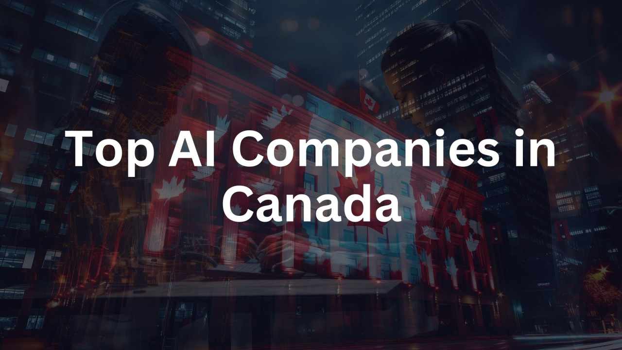 The Rise of AI Companies in Canada: How Innovation is Shaping the Future
