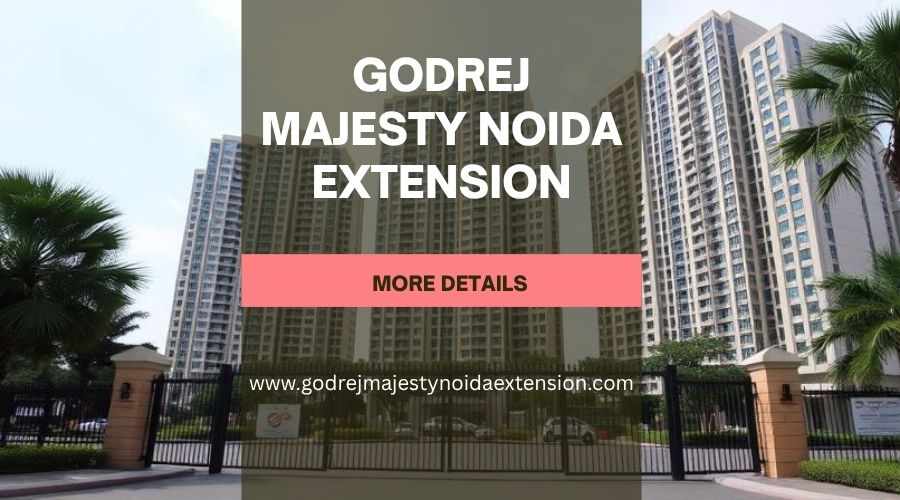 Godrej Majesty Noida Extension | Your Sanctuary of Opulence