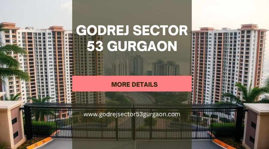Godrej Sector 53 Gurgaon | Buy Luxurious Residences