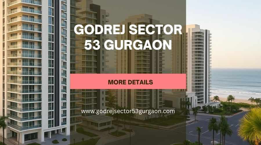 Godrej Sector 53 Gurgaon | Luxury Homes with Excellent Connectivity
