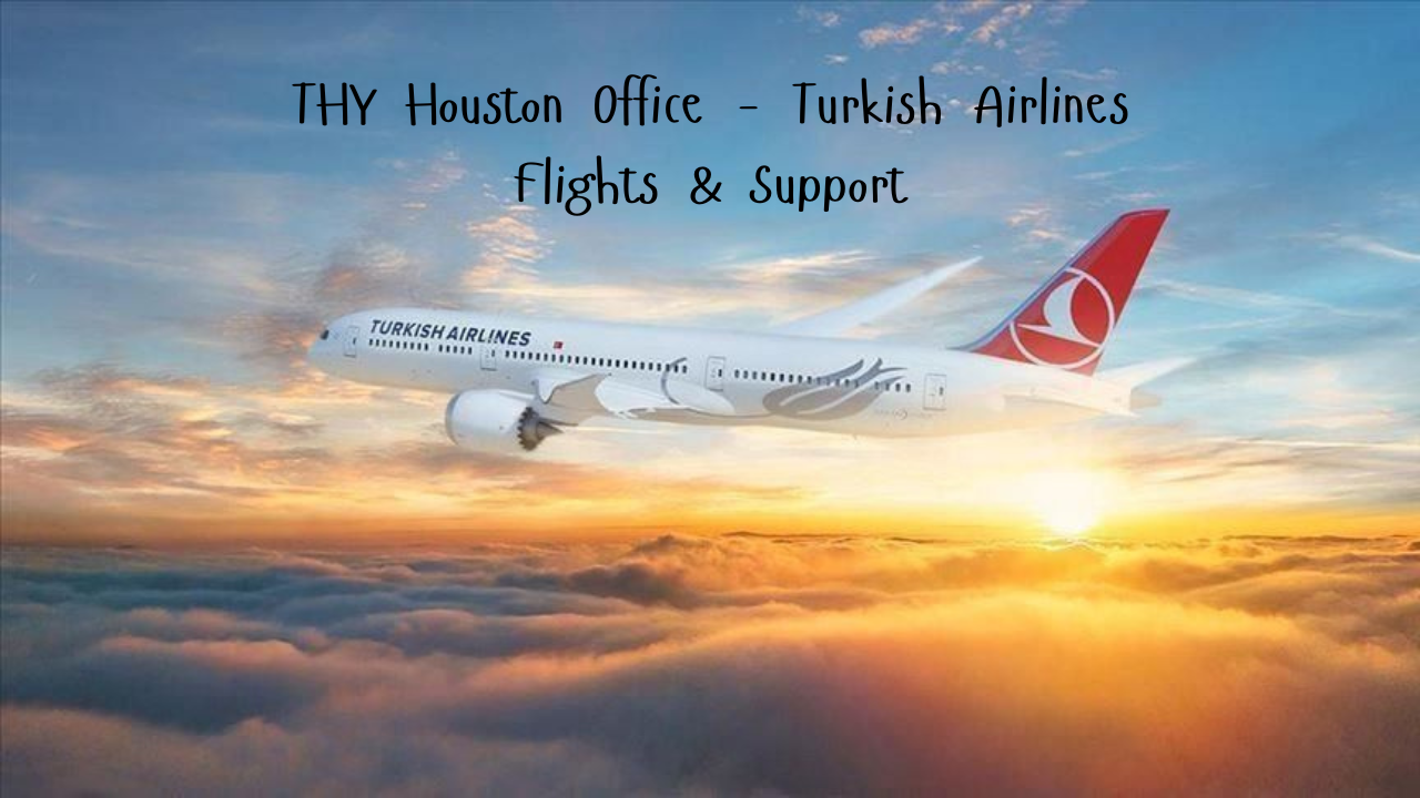 THY Houston Office – Turkish Airlines Flights & Support