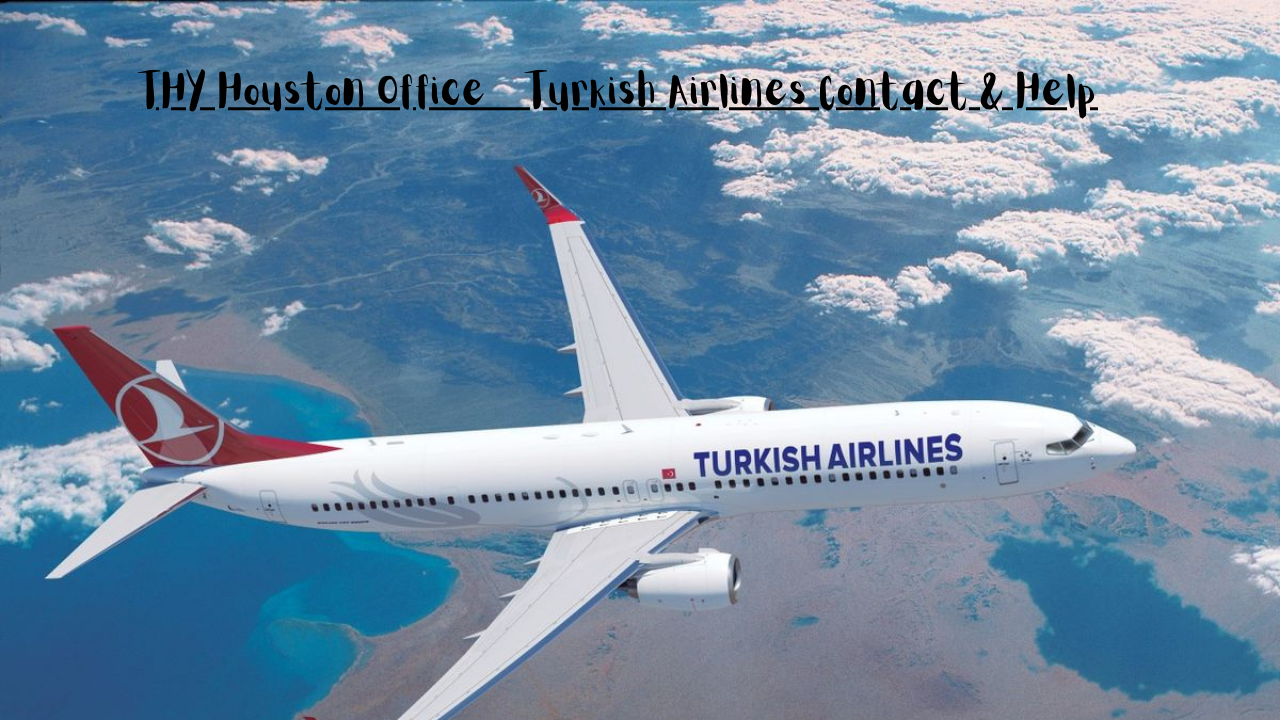 THY Houston Office – Turkish Airlines Contact & Help