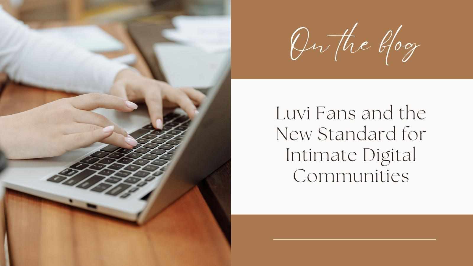 Luvi Fans and the New Standard for Intimate Digital Communities