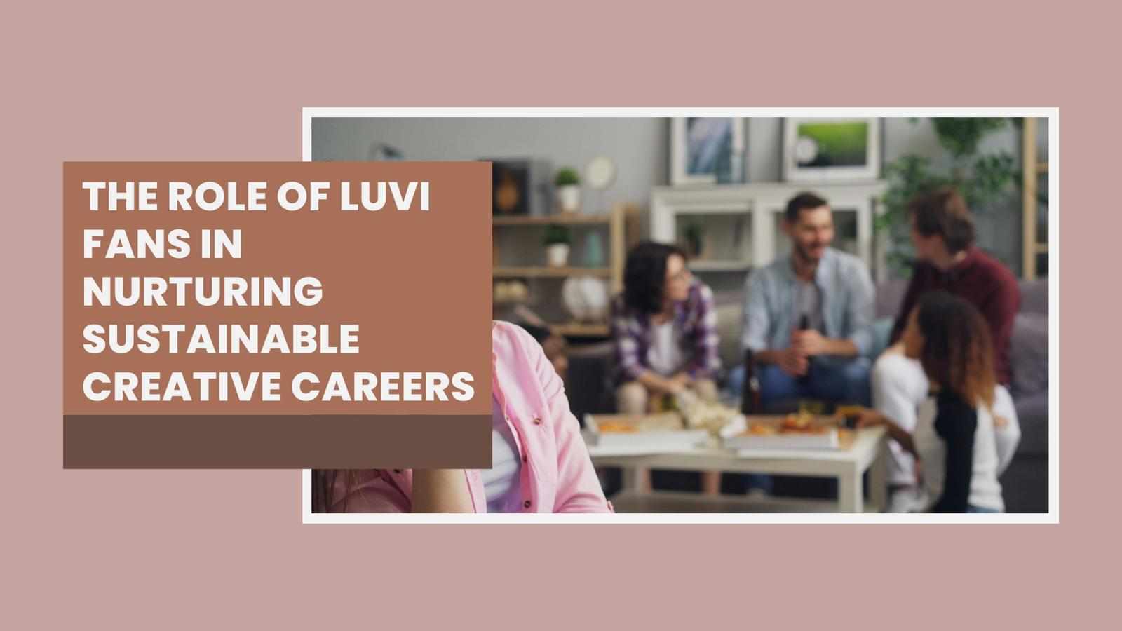 The Role of Luvi Fans in Nurturing Sustainable Creative Careers