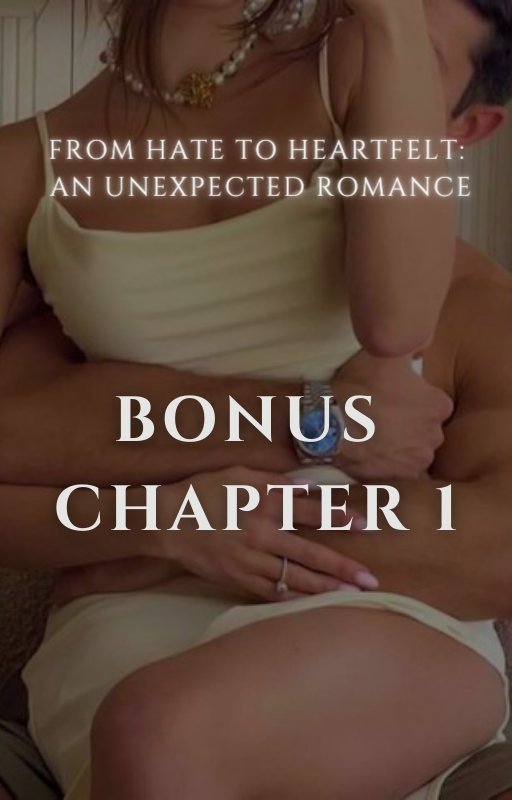 Bonus Chapter 1 of "From Hate To Heartfelt"