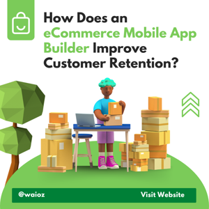 How Does an eCommerce Mobile App Builder Improve Customer Retention?