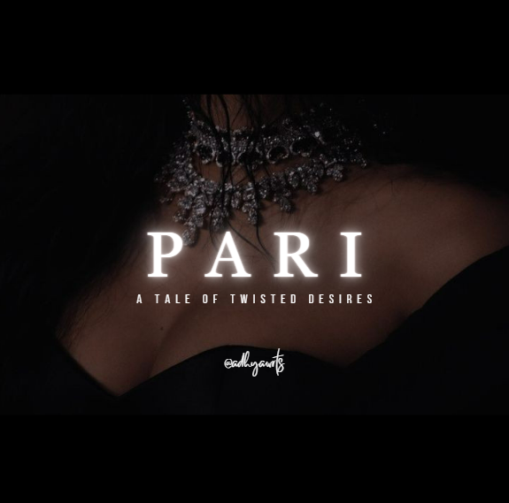 PARI🥀: A Tale of Twisted Desires.