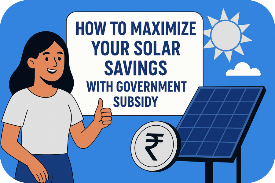 How to Maximize Your Solar Savings with Government Subsidy
