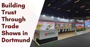Building Trust Through Trade Shows in Dortmund