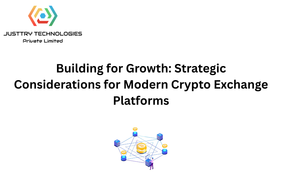 Building for Growth: Strategic Considerations for Modern Crypto Exchange Platforms