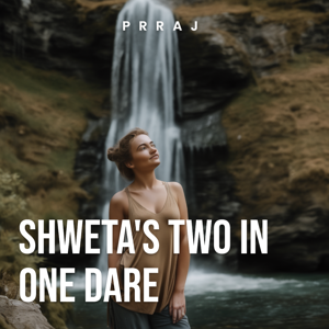 Shweta's Two in One Dare