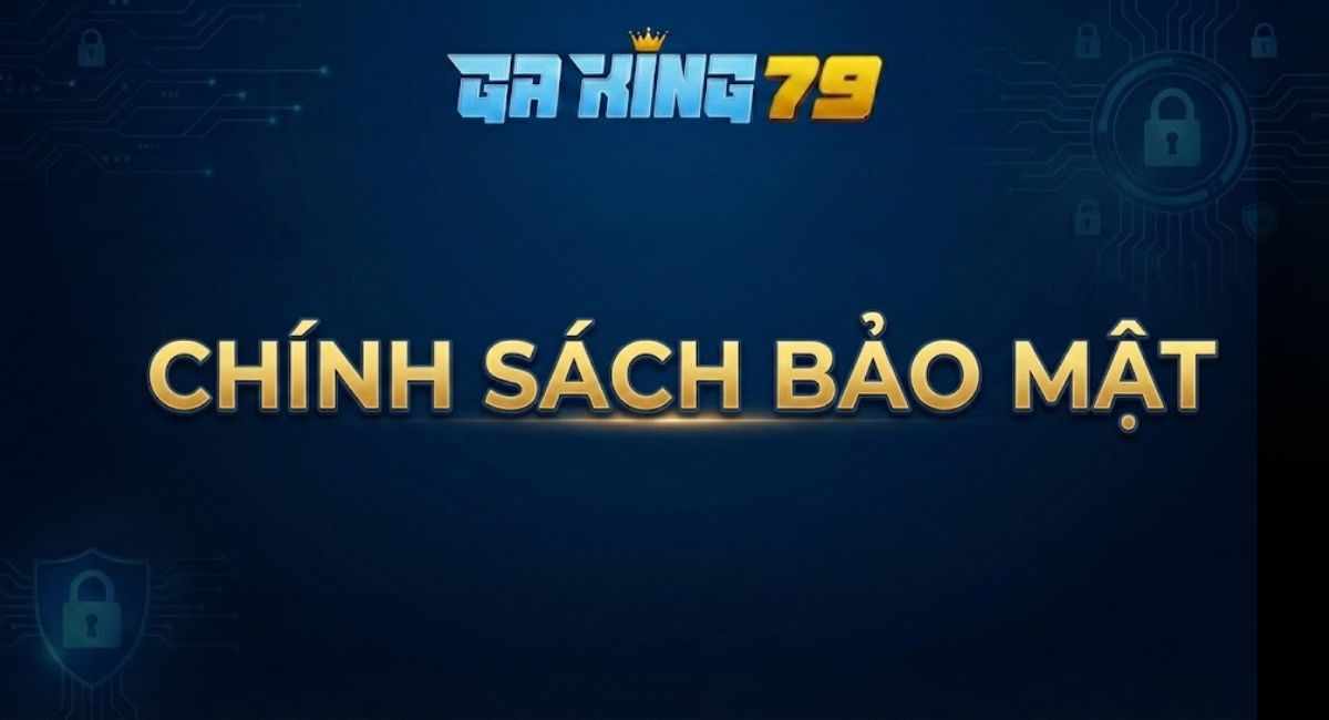 Chính Sách Bảo Mật Tại Nền Tảng Trực Tiếp Đá Gà – GAKING79
